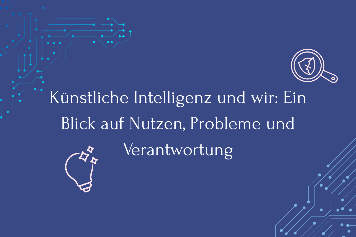 Künstliche Intelligenz und wir: Ein Blick auf Nutzen, Probleme und Verantwortung